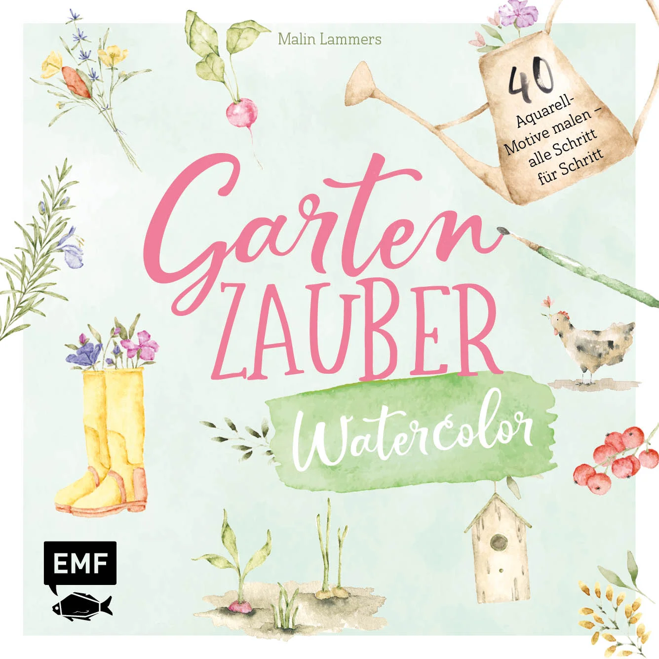 Über 40 wunderschöne Gartenmotive mit Aquarellfarben malen. Das zweite Buch der Erfolgsautorin Malin Lammers aka 